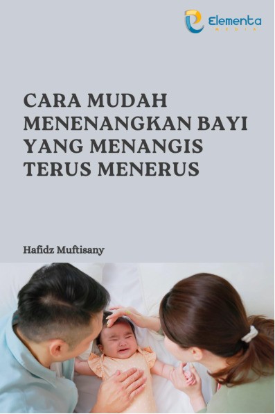 Cara Mudah Menenangkan Bayi yang Menangis Terus Menerus